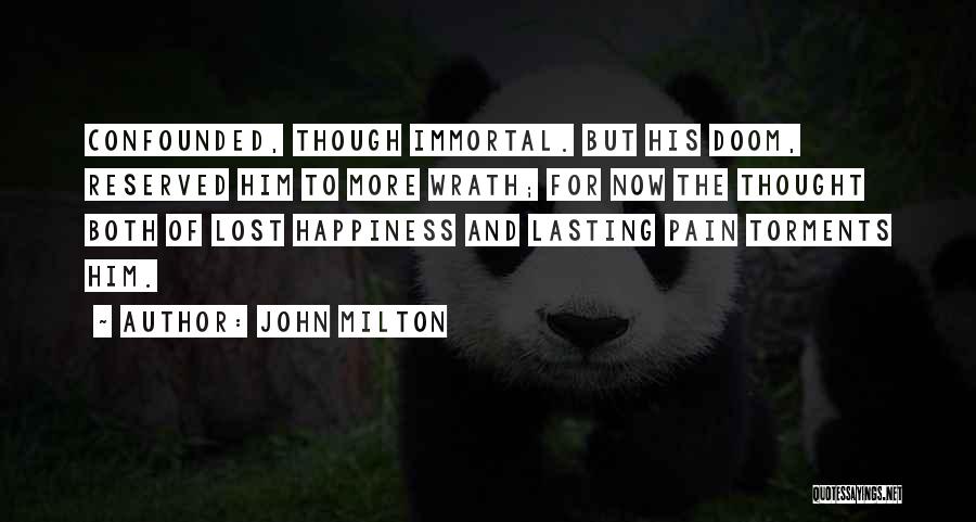 John Milton Quotes: Confounded, Though Immortal. But His Doom, Reserved Him To More Wrath; For Now The Thought Both Of Lost Happiness And