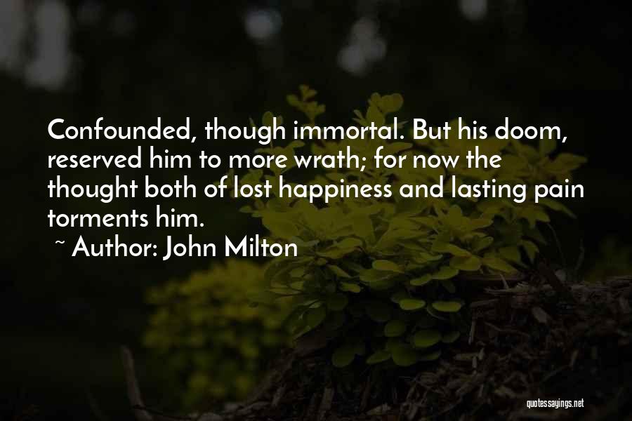 John Milton Quotes: Confounded, Though Immortal. But His Doom, Reserved Him To More Wrath; For Now The Thought Both Of Lost Happiness And