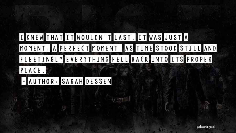 Sarah Dessen Quotes: I Knew That It Wouldn't Last. It Was Just A Moment, A Perfect Moment, As Time Stood Still And Fleetingly