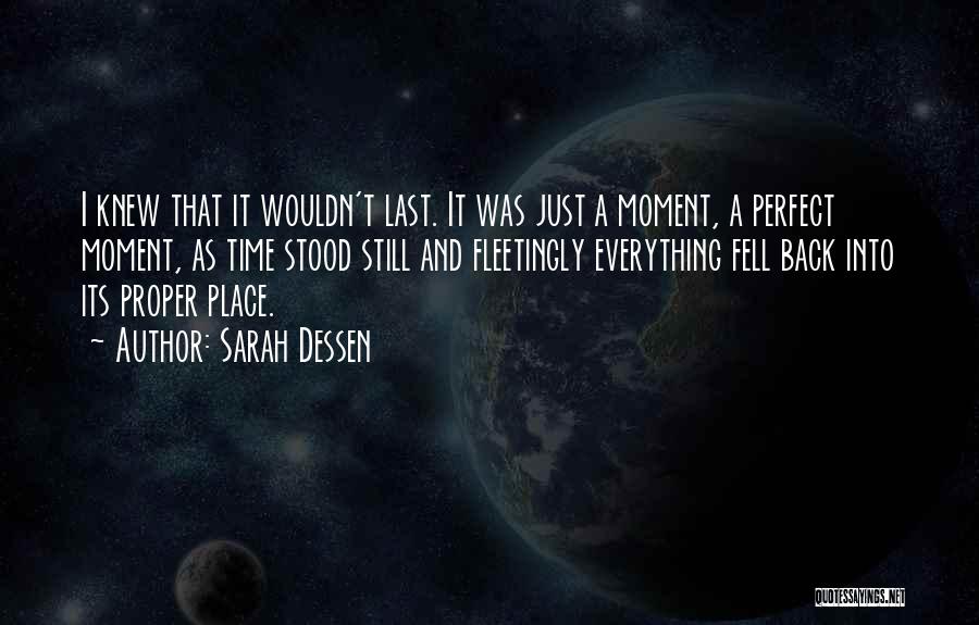 Sarah Dessen Quotes: I Knew That It Wouldn't Last. It Was Just A Moment, A Perfect Moment, As Time Stood Still And Fleetingly