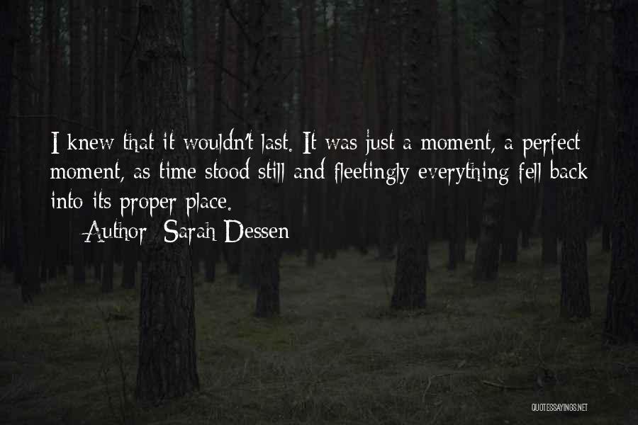 Sarah Dessen Quotes: I Knew That It Wouldn't Last. It Was Just A Moment, A Perfect Moment, As Time Stood Still And Fleetingly