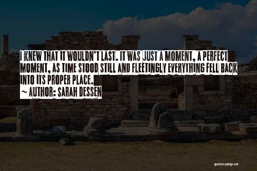 Sarah Dessen Quotes: I Knew That It Wouldn't Last. It Was Just A Moment, A Perfect Moment, As Time Stood Still And Fleetingly