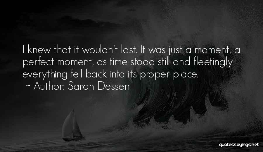 Sarah Dessen Quotes: I Knew That It Wouldn't Last. It Was Just A Moment, A Perfect Moment, As Time Stood Still And Fleetingly