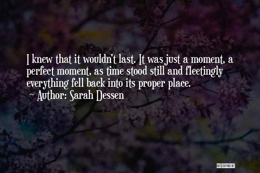 Sarah Dessen Quotes: I Knew That It Wouldn't Last. It Was Just A Moment, A Perfect Moment, As Time Stood Still And Fleetingly