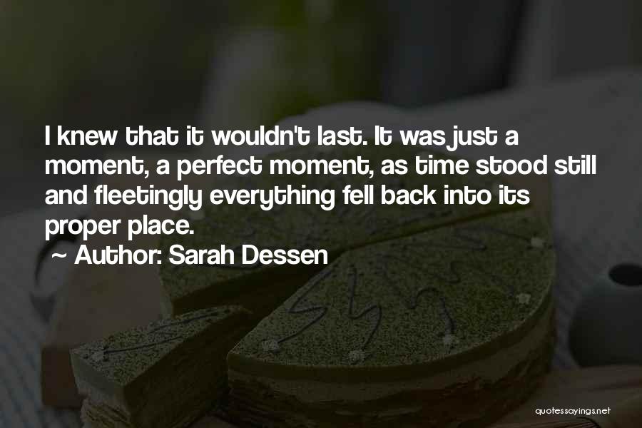 Sarah Dessen Quotes: I Knew That It Wouldn't Last. It Was Just A Moment, A Perfect Moment, As Time Stood Still And Fleetingly