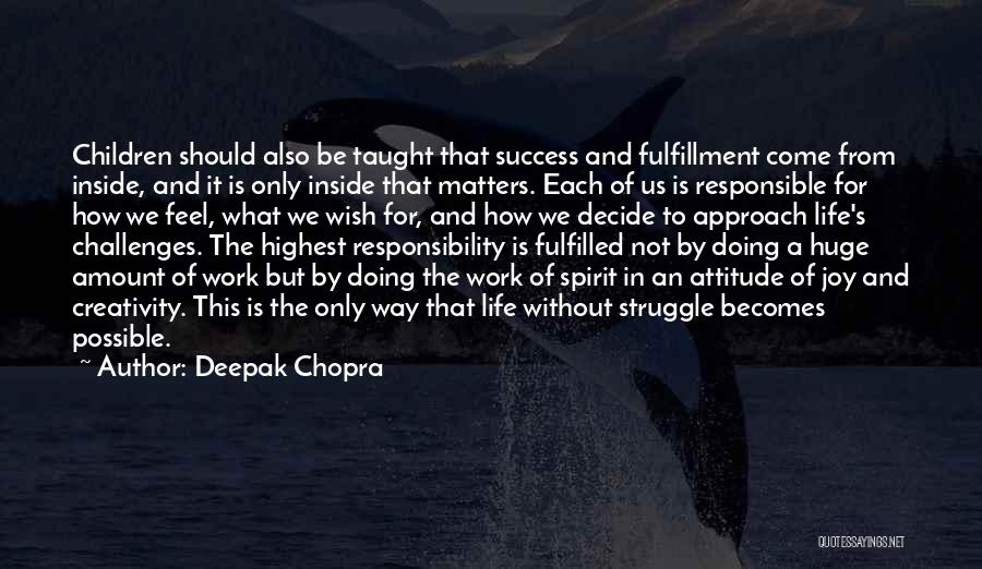 Deepak Chopra Quotes: Children Should Also Be Taught That Success And Fulfillment Come From Inside, And It Is Only Inside That Matters. Each