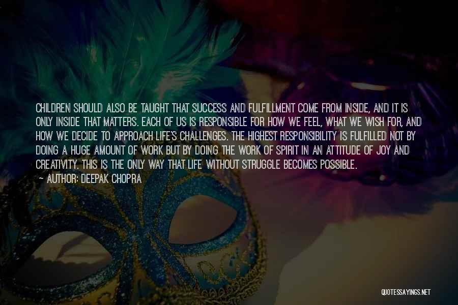 Deepak Chopra Quotes: Children Should Also Be Taught That Success And Fulfillment Come From Inside, And It Is Only Inside That Matters. Each