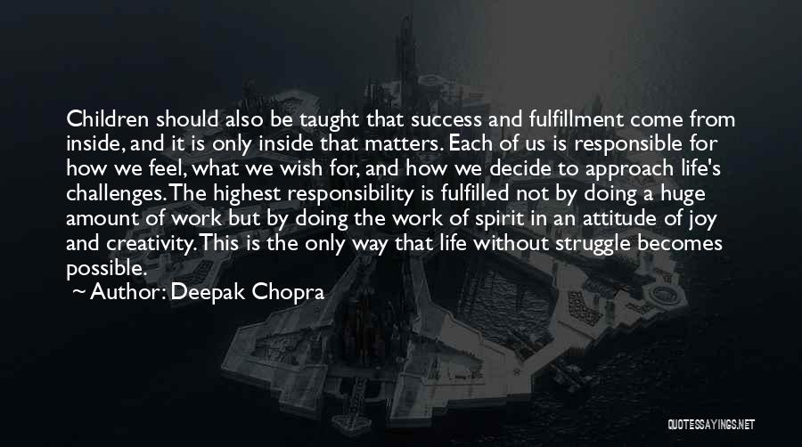 Deepak Chopra Quotes: Children Should Also Be Taught That Success And Fulfillment Come From Inside, And It Is Only Inside That Matters. Each