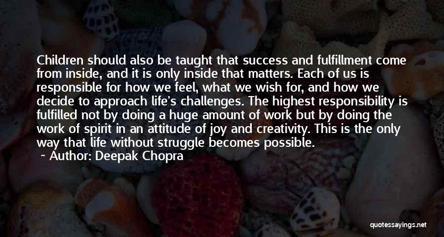 Deepak Chopra Quotes: Children Should Also Be Taught That Success And Fulfillment Come From Inside, And It Is Only Inside That Matters. Each