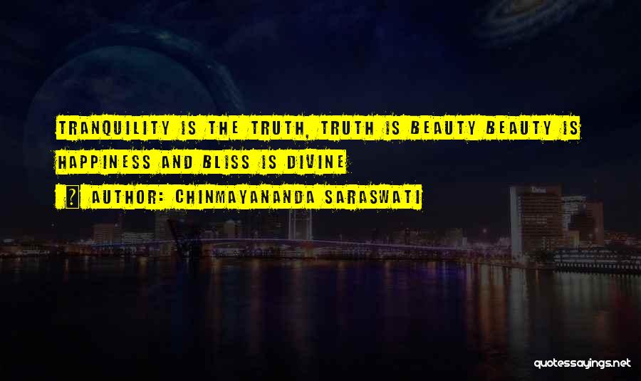 Chinmayananda Saraswati Quotes: Tranquility Is The Truth, Truth Is Beauty Beauty Is Happiness And Bliss Is Divine