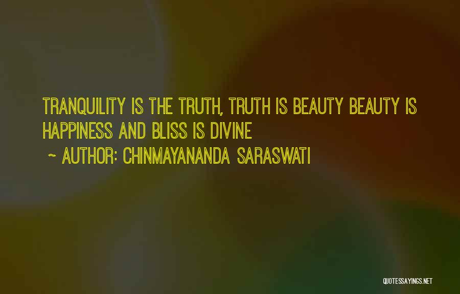 Chinmayananda Saraswati Quotes: Tranquility Is The Truth, Truth Is Beauty Beauty Is Happiness And Bliss Is Divine