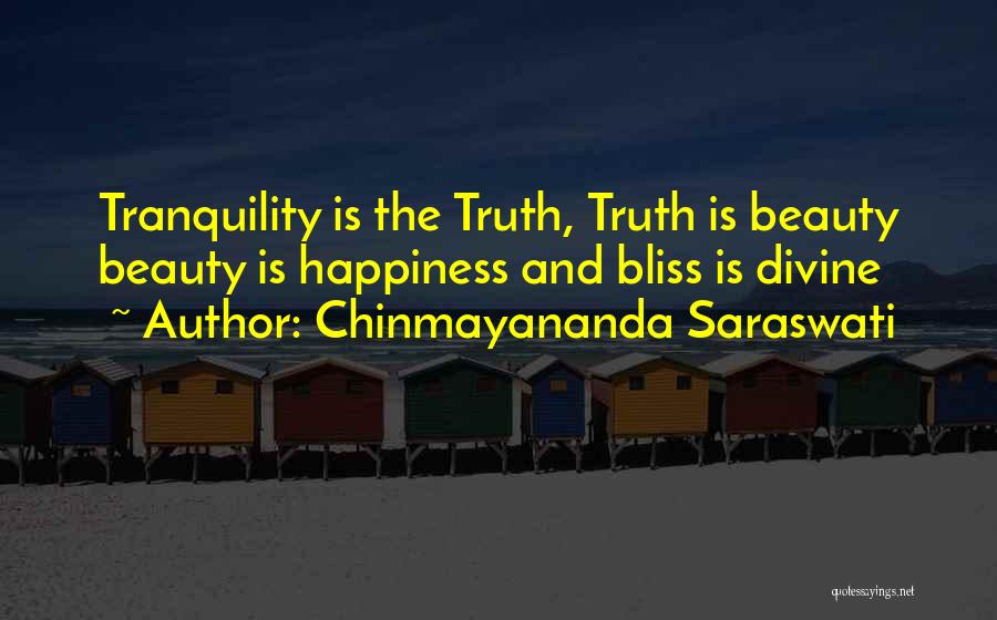 Chinmayananda Saraswati Quotes: Tranquility Is The Truth, Truth Is Beauty Beauty Is Happiness And Bliss Is Divine