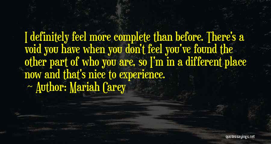 Mariah Carey Quotes: I Definitely Feel More Complete Than Before. There's A Void You Have When You Don't Feel You've Found The Other