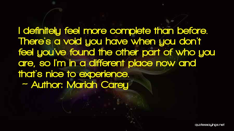 Mariah Carey Quotes: I Definitely Feel More Complete Than Before. There's A Void You Have When You Don't Feel You've Found The Other