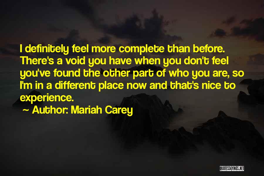 Mariah Carey Quotes: I Definitely Feel More Complete Than Before. There's A Void You Have When You Don't Feel You've Found The Other
