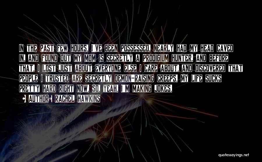 Rachel Hawkins Quotes: In The Past Few Hours, I've Been Possessed, Nearly Had My Head Caved In, And Found Out My Mom Is