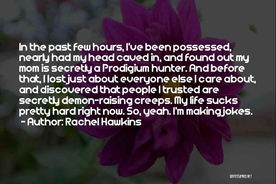 Rachel Hawkins Quotes: In The Past Few Hours, I've Been Possessed, Nearly Had My Head Caved In, And Found Out My Mom Is