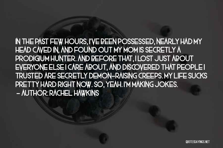 Rachel Hawkins Quotes: In The Past Few Hours, I've Been Possessed, Nearly Had My Head Caved In, And Found Out My Mom Is