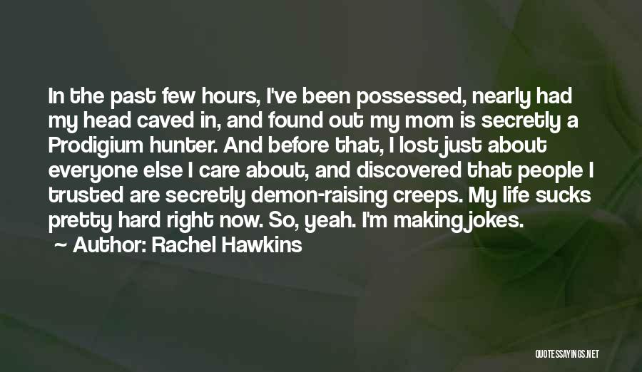 Rachel Hawkins Quotes: In The Past Few Hours, I've Been Possessed, Nearly Had My Head Caved In, And Found Out My Mom Is