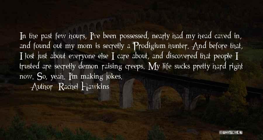 Rachel Hawkins Quotes: In The Past Few Hours, I've Been Possessed, Nearly Had My Head Caved In, And Found Out My Mom Is