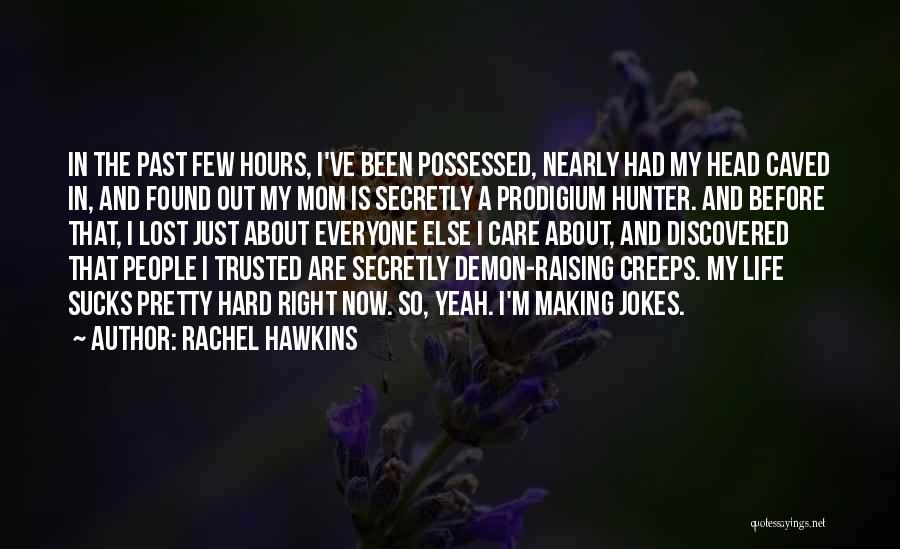 Rachel Hawkins Quotes: In The Past Few Hours, I've Been Possessed, Nearly Had My Head Caved In, And Found Out My Mom Is