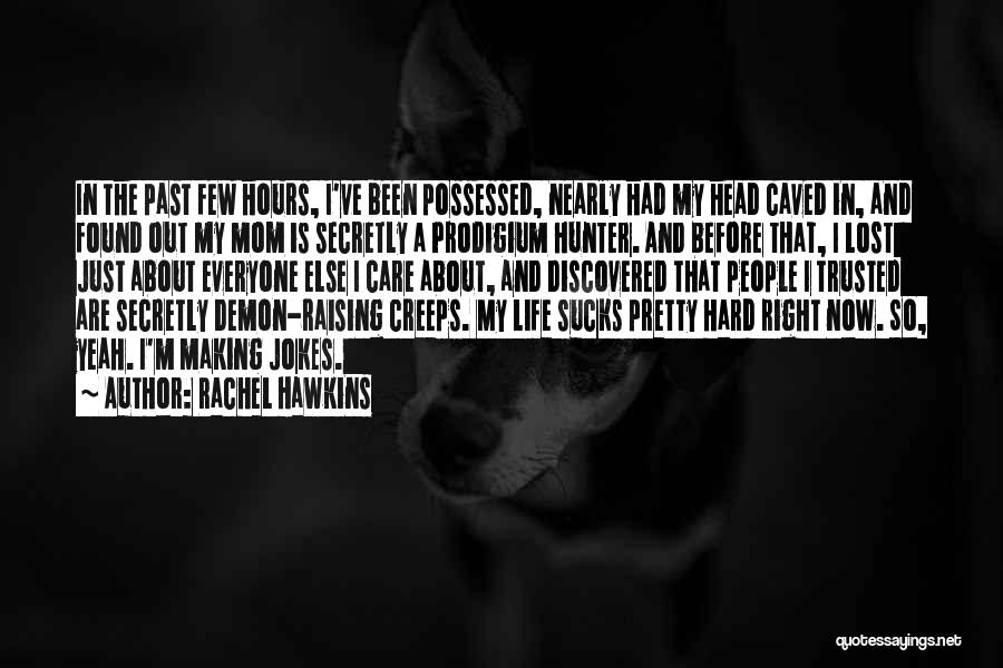 Rachel Hawkins Quotes: In The Past Few Hours, I've Been Possessed, Nearly Had My Head Caved In, And Found Out My Mom Is