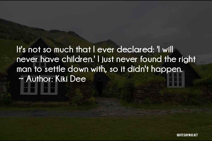 Kiki Dee Quotes: It's Not So Much That I Ever Declared: 'i Will Never Have Children.' I Just Never Found The Right Man