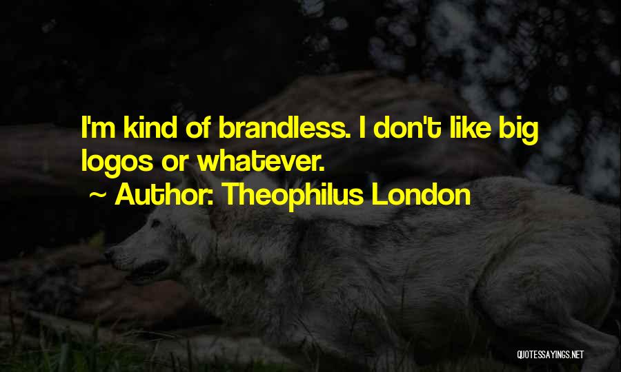 Theophilus London Quotes: I'm Kind Of Brandless. I Don't Like Big Logos Or Whatever.