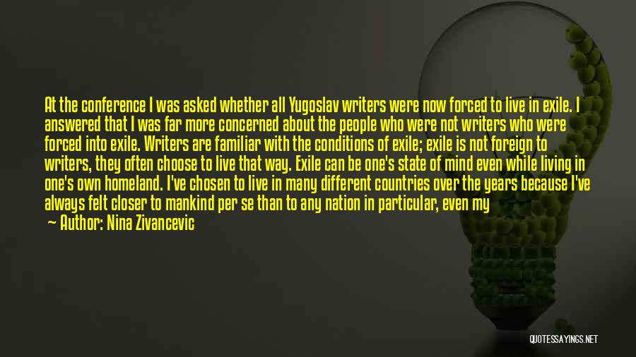 Nina Zivancevic Quotes: At The Conference I Was Asked Whether All Yugoslav Writers Were Now Forced To Live In Exile. I Answered That