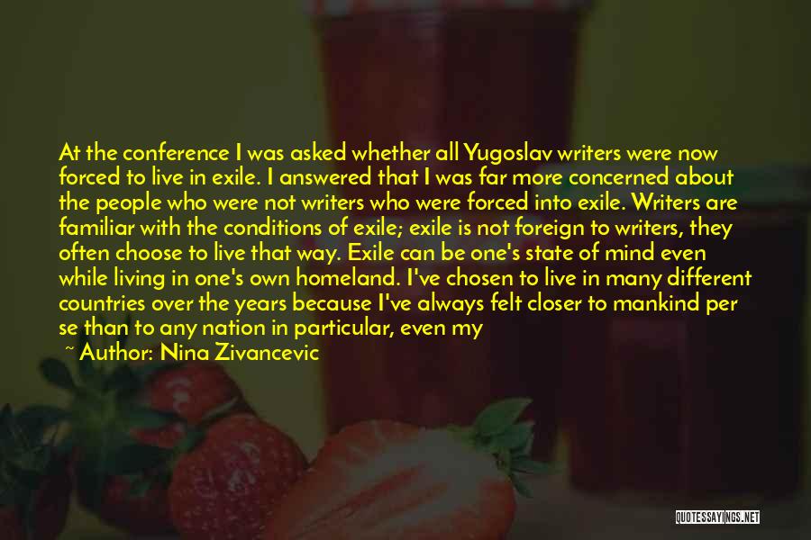 Nina Zivancevic Quotes: At The Conference I Was Asked Whether All Yugoslav Writers Were Now Forced To Live In Exile. I Answered That