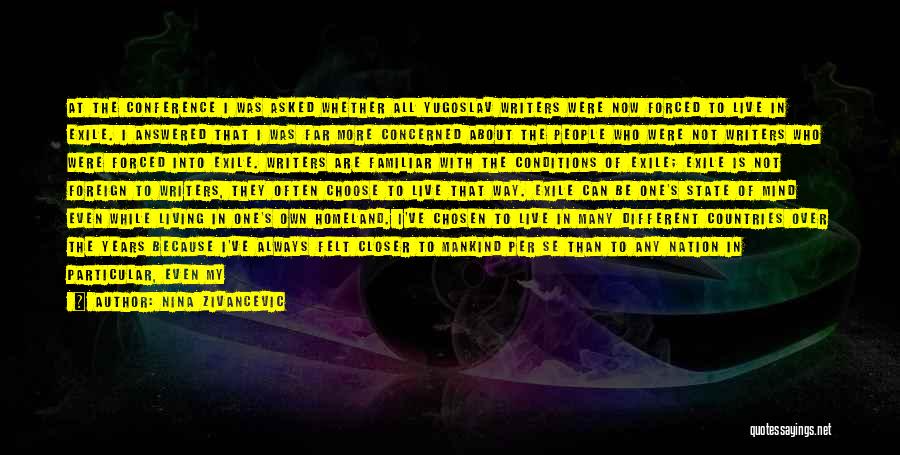 Nina Zivancevic Quotes: At The Conference I Was Asked Whether All Yugoslav Writers Were Now Forced To Live In Exile. I Answered That