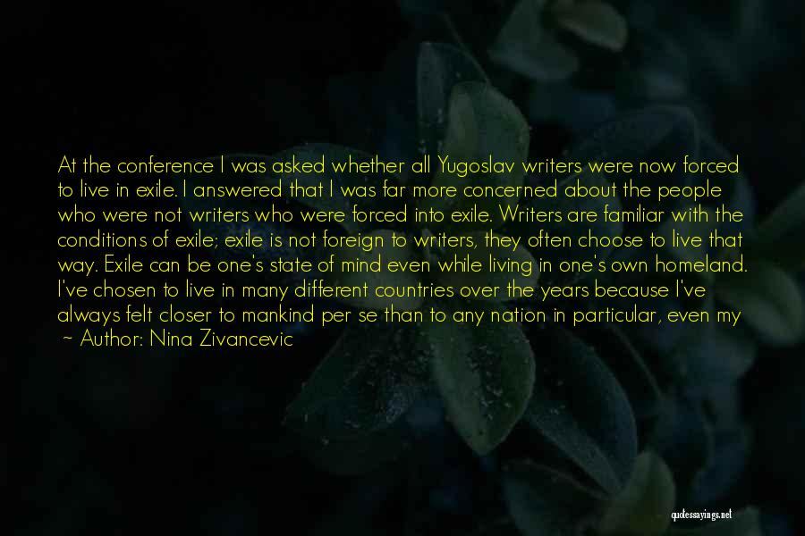 Nina Zivancevic Quotes: At The Conference I Was Asked Whether All Yugoslav Writers Were Now Forced To Live In Exile. I Answered That