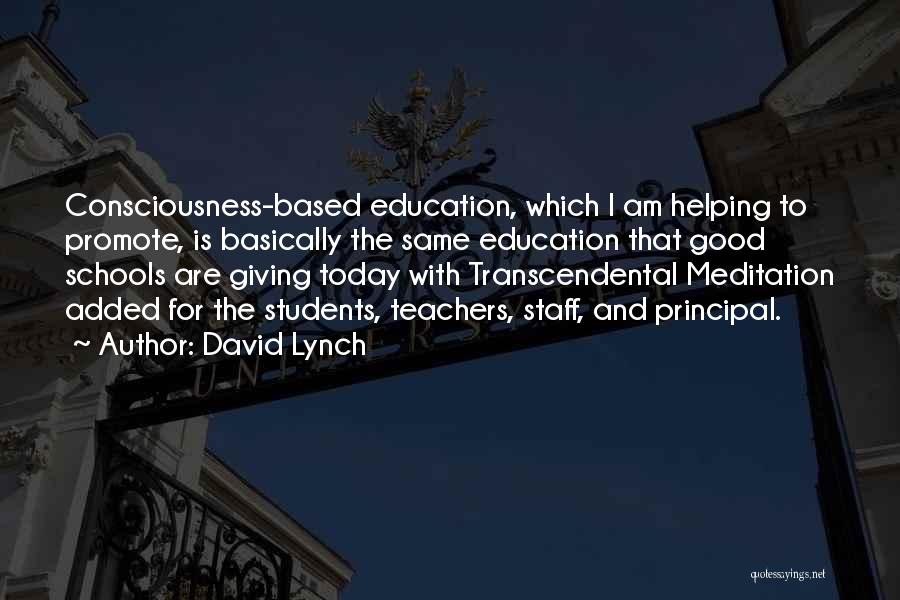 David Lynch Quotes: Consciousness-based Education, Which I Am Helping To Promote, Is Basically The Same Education That Good Schools Are Giving Today With