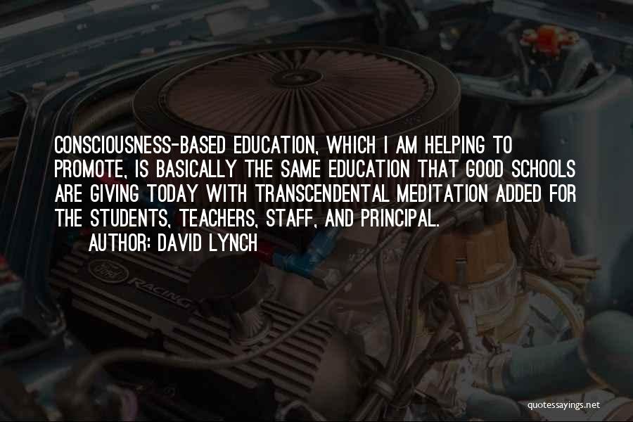 David Lynch Quotes: Consciousness-based Education, Which I Am Helping To Promote, Is Basically The Same Education That Good Schools Are Giving Today With