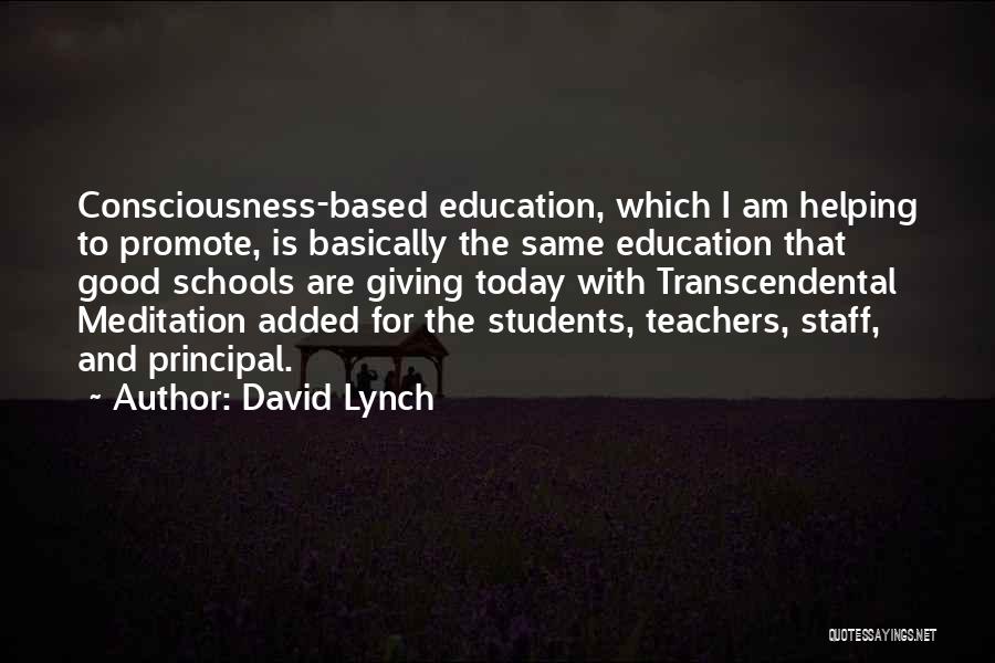 David Lynch Quotes: Consciousness-based Education, Which I Am Helping To Promote, Is Basically The Same Education That Good Schools Are Giving Today With