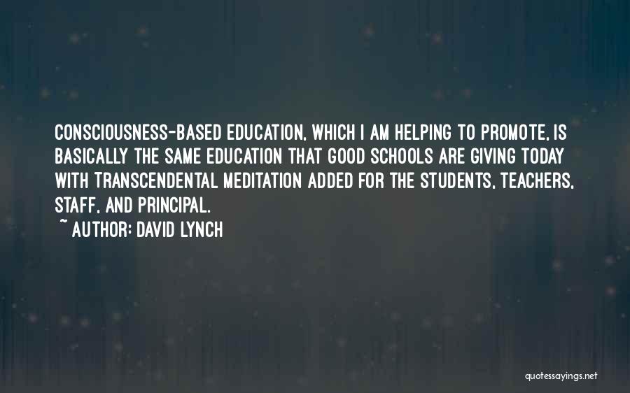 David Lynch Quotes: Consciousness-based Education, Which I Am Helping To Promote, Is Basically The Same Education That Good Schools Are Giving Today With
