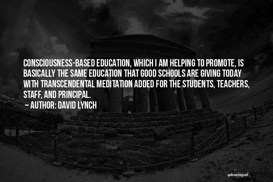 David Lynch Quotes: Consciousness-based Education, Which I Am Helping To Promote, Is Basically The Same Education That Good Schools Are Giving Today With