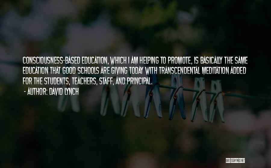 David Lynch Quotes: Consciousness-based Education, Which I Am Helping To Promote, Is Basically The Same Education That Good Schools Are Giving Today With