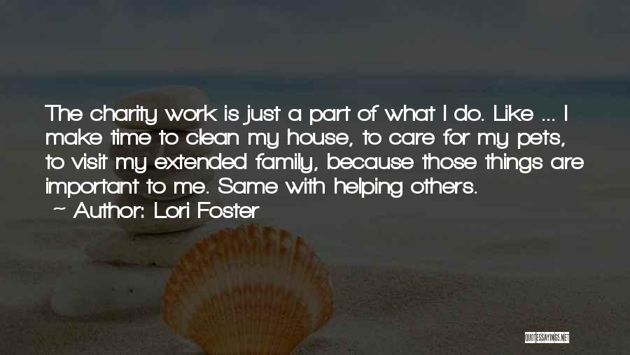 Lori Foster Quotes: The Charity Work Is Just A Part Of What I Do. Like ... I Make Time To Clean My House,