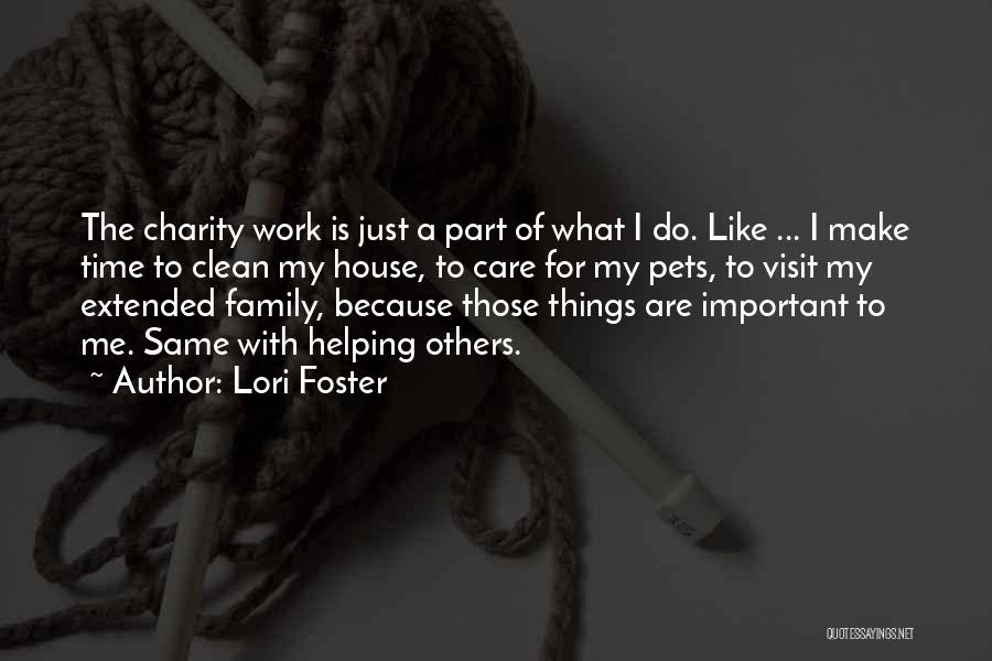 Lori Foster Quotes: The Charity Work Is Just A Part Of What I Do. Like ... I Make Time To Clean My House,