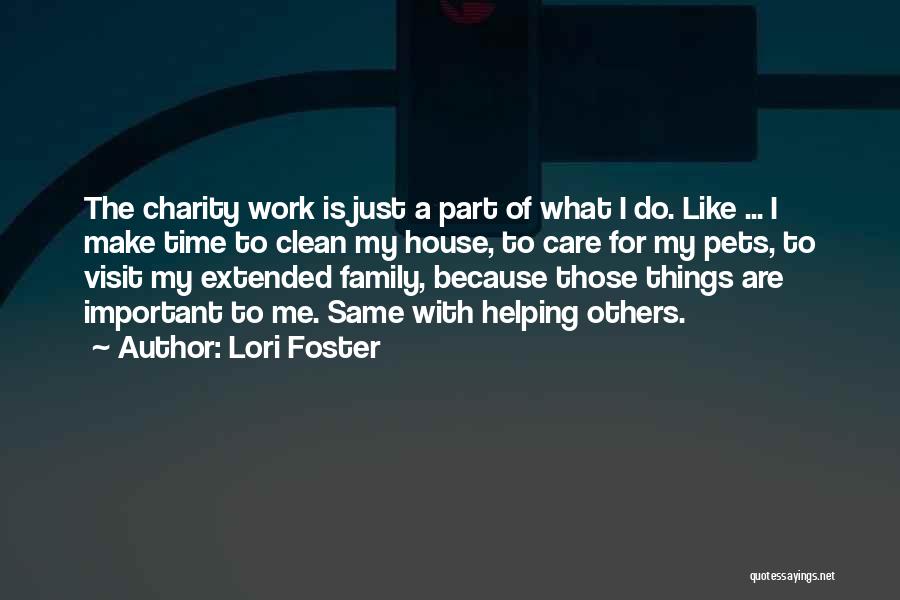 Lori Foster Quotes: The Charity Work Is Just A Part Of What I Do. Like ... I Make Time To Clean My House,