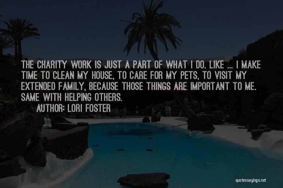 Lori Foster Quotes: The Charity Work Is Just A Part Of What I Do. Like ... I Make Time To Clean My House,