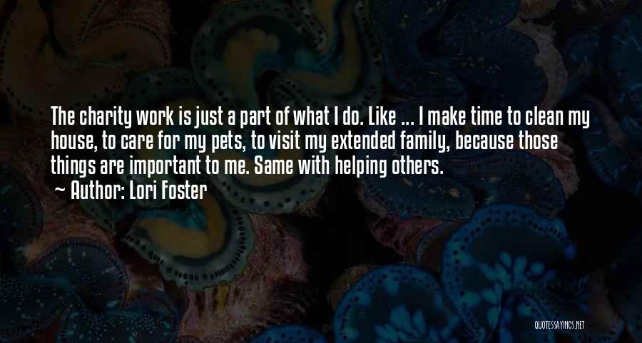 Lori Foster Quotes: The Charity Work Is Just A Part Of What I Do. Like ... I Make Time To Clean My House,