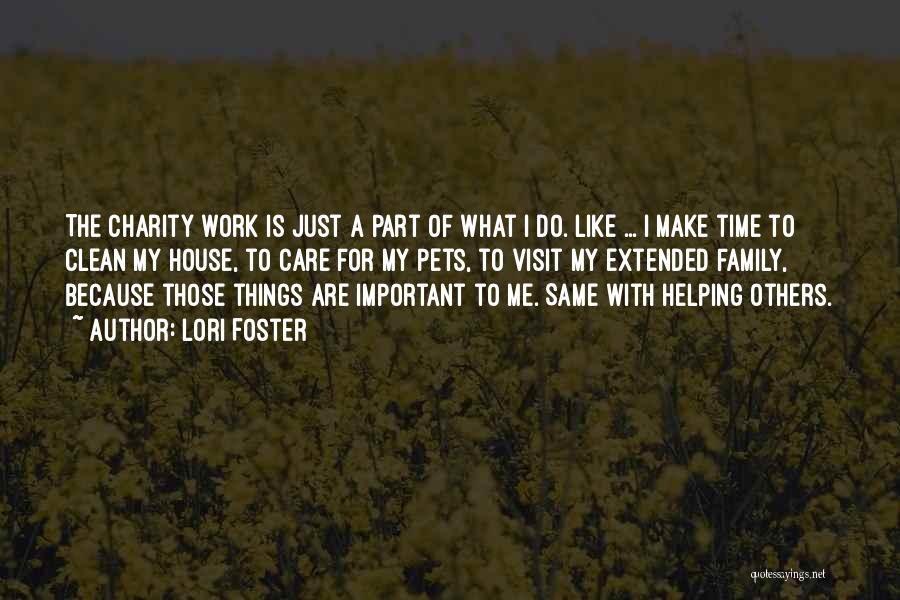 Lori Foster Quotes: The Charity Work Is Just A Part Of What I Do. Like ... I Make Time To Clean My House,
