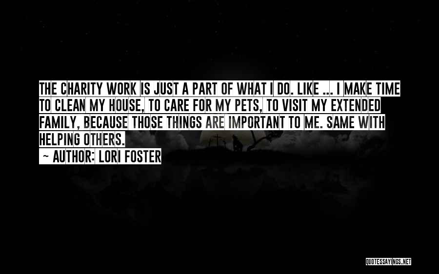 Lori Foster Quotes: The Charity Work Is Just A Part Of What I Do. Like ... I Make Time To Clean My House,