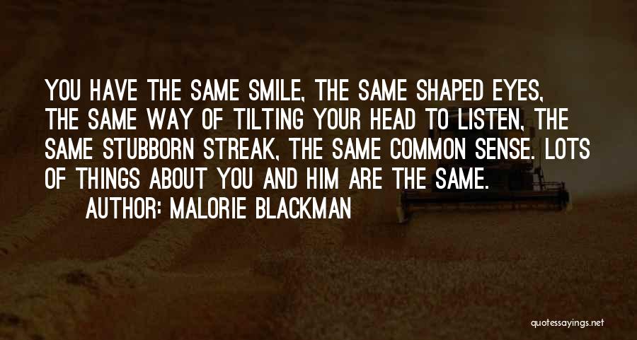 Malorie Blackman Quotes: You Have The Same Smile, The Same Shaped Eyes, The Same Way Of Tilting Your Head To Listen, The Same