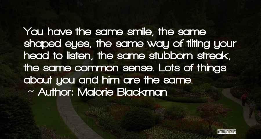 Malorie Blackman Quotes: You Have The Same Smile, The Same Shaped Eyes, The Same Way Of Tilting Your Head To Listen, The Same