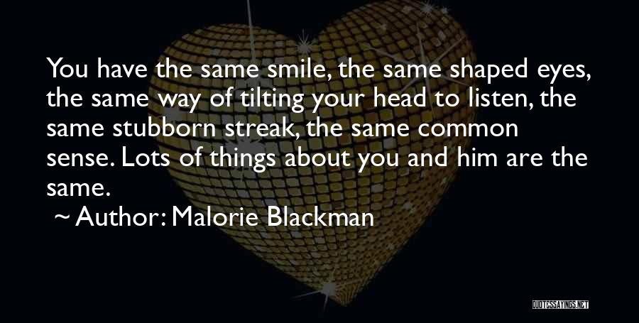 Malorie Blackman Quotes: You Have The Same Smile, The Same Shaped Eyes, The Same Way Of Tilting Your Head To Listen, The Same