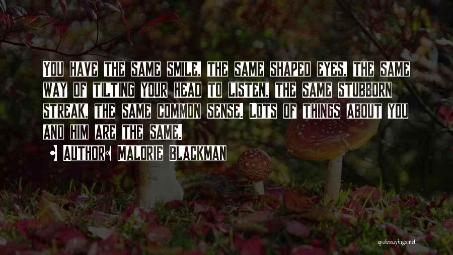 Malorie Blackman Quotes: You Have The Same Smile, The Same Shaped Eyes, The Same Way Of Tilting Your Head To Listen, The Same