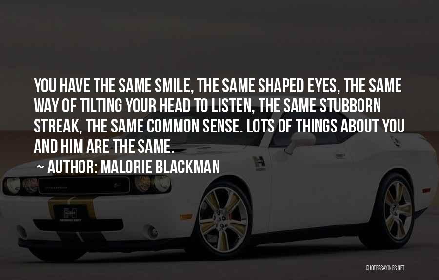 Malorie Blackman Quotes: You Have The Same Smile, The Same Shaped Eyes, The Same Way Of Tilting Your Head To Listen, The Same